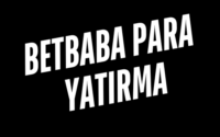 Betbaba Para Yatırma
