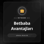 Betbaba Avantajları ve bonus kampanyalarını gösteren bir grafik
