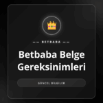 Betbaba belge gereksinimleri için gerekli evrakların listesi.